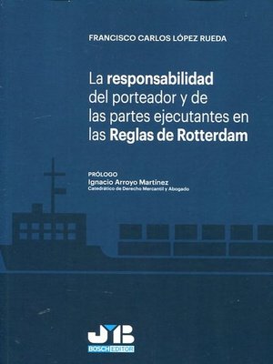 cover image of La responsabilidad del porteador y de las partes ejecutantes en las Reglas de Rotterdam